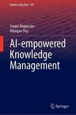 AI-Empowered Knowledge Management By Soumi Majumder, Nilanjan Dey