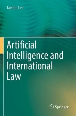 Artificial Intelligence and International Law By Chae-min Yi