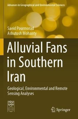 Alluvial Fans in Southern Iran By Saeid Pourmorad, Ashutosh Mohanty