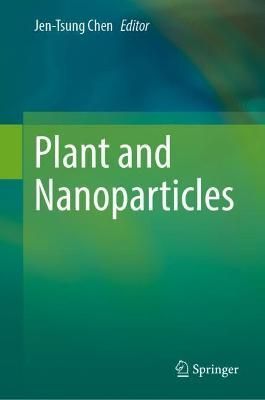 Plant and Nanoparticles By Jen-Tsung Chen (editor) 9789811925023