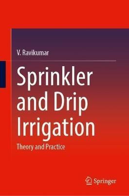 Sprinkler and Drip Irrigation By V. Ravikumar 9789811927744 (Hardback)
