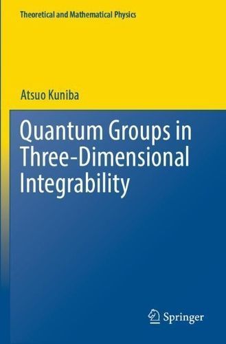 Quantum Groups in Three-Dimensional Integrability By Atsuo Kuniba