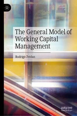 The General Model of Working Capital Management By Rodrigo Zeidan