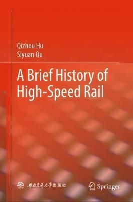 A Brief History of High-Speed Rail By Qizhou Hu, Siyuan Qu (Hardback)