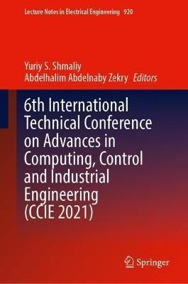 6th International Technical Conference on Advances in Computing Control and Industrial Engineering (CCIE 2021)