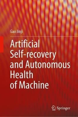 Artificial Self-Recovery and Autonomous Health of Machine By Gao Jinji