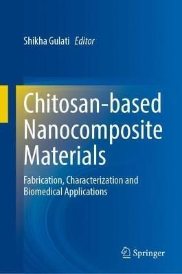 Chitosan-Based Nanocomposite Materials By Shikha Gulati (editor)
