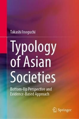 Typology of Asian Societies By Takashi Inoguchi 9789811954658