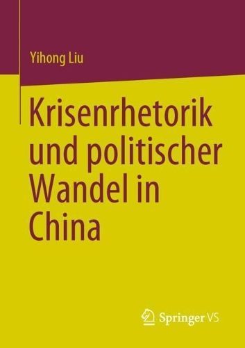Krisenrhetorik Und Politischer Wandel in China By Yihong Liu