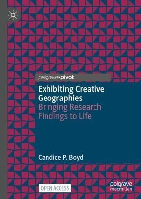 Exhibiting Creative Geographies By Candice P. Boyd 9789811967511