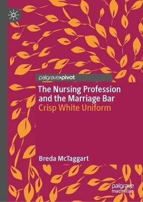 The Nursing Profession and the Marriage Bar By Breda McTaggart