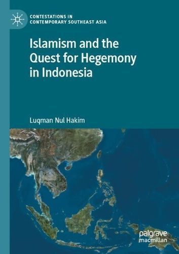 Islamism and the Quest for Hegemony in Indonesia By Luqman Nul Hakim