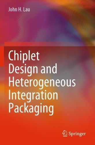 Chiplet Design and Heterogeneous Integration Packaging By John H. Lau