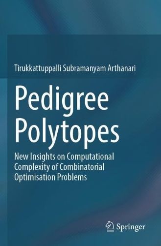 Pedigree Polytopes By Tirukkattuppalli Subramanyam Arthanari