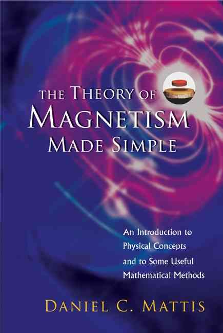 The Theory of Magnetism Made Simple: An Introduction to Physical Concepts and to Some Useful Mathematical Methods