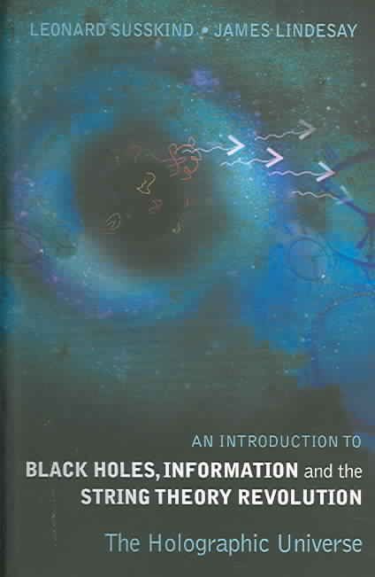 Introduction To Black Holes, Information And The String Theory Revolution, An: The Holographic Universe