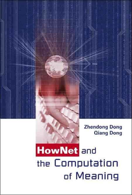 HowNet and the Computation of Meaning By Zhendong Dong, Qiang Dong