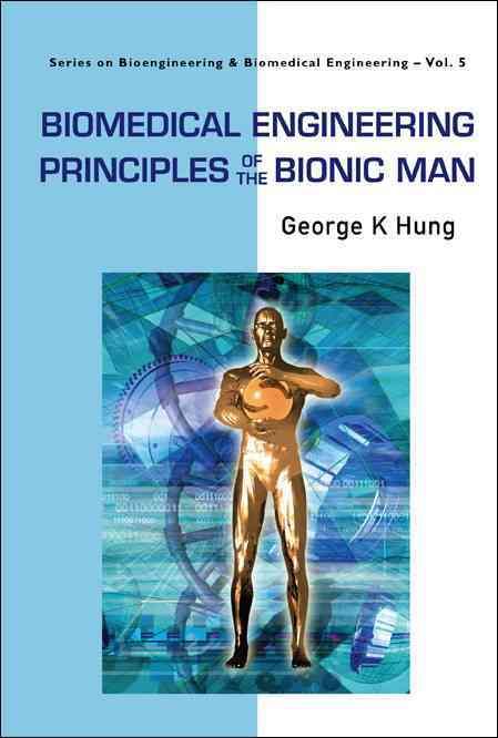 Biomedical Engineering Principles Of The Bionic Man 9789812779779