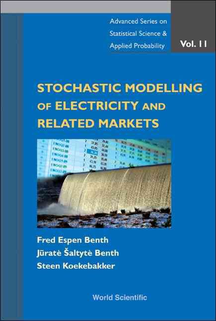 Stochastic Modeling Of Electricity And Related Markets 9789812812308