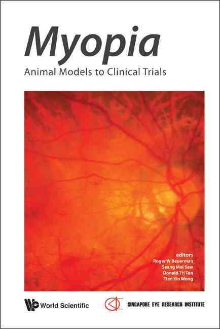 Myopia: Animal Models To Clinical Trials 9789812832979 (Hardback)