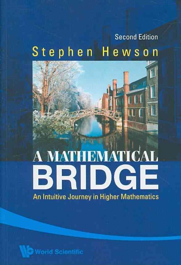 Mathematical Bridge, A: An Intuitive Journey In Higher Mathematics (2nd Edition)