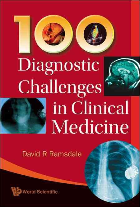 100 Diagnostic Challenges In Clinical Medicine 9789812839398
