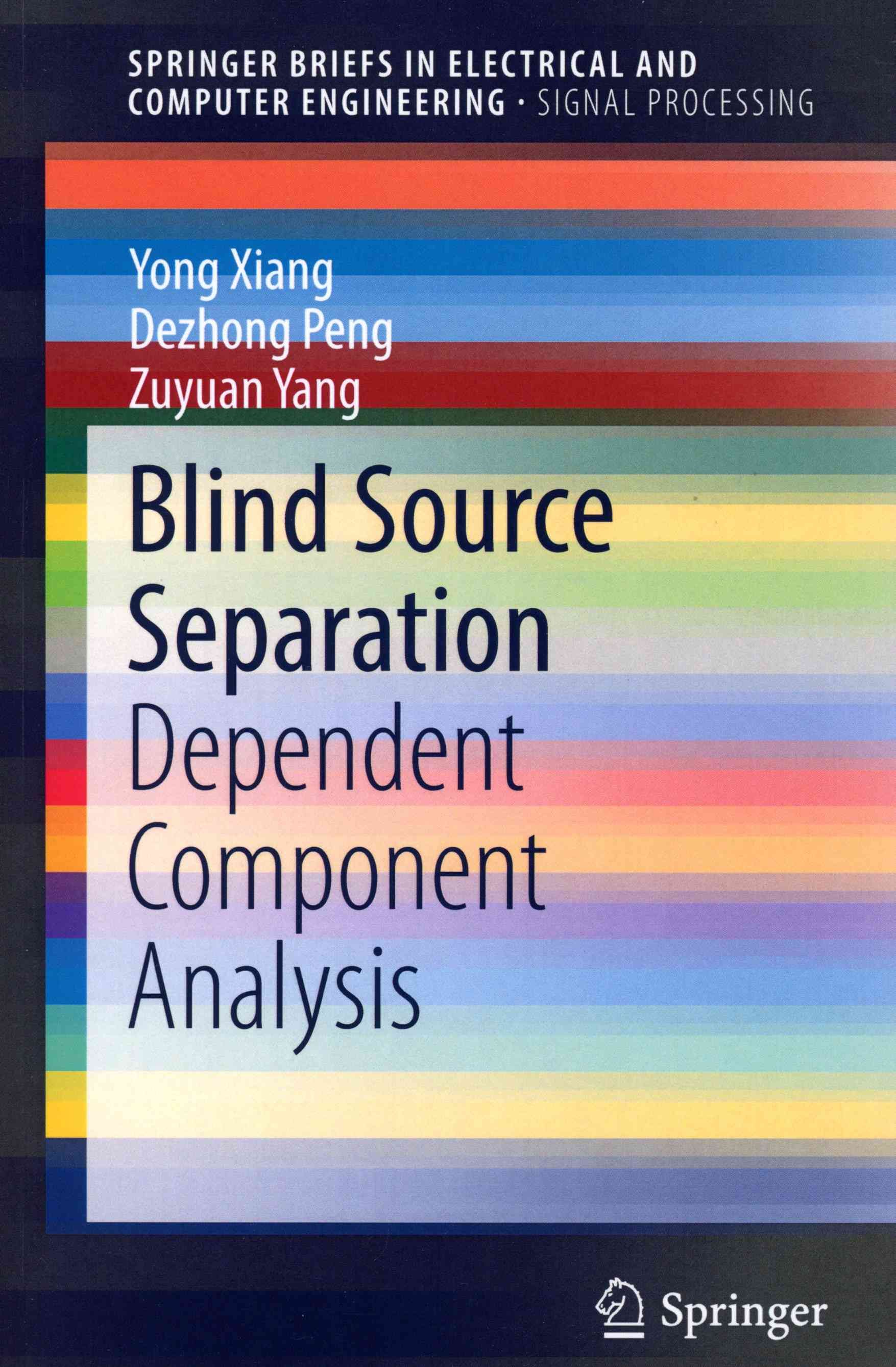 Blind Source Separation : Dependent Component Analysis By Xiang, Yong