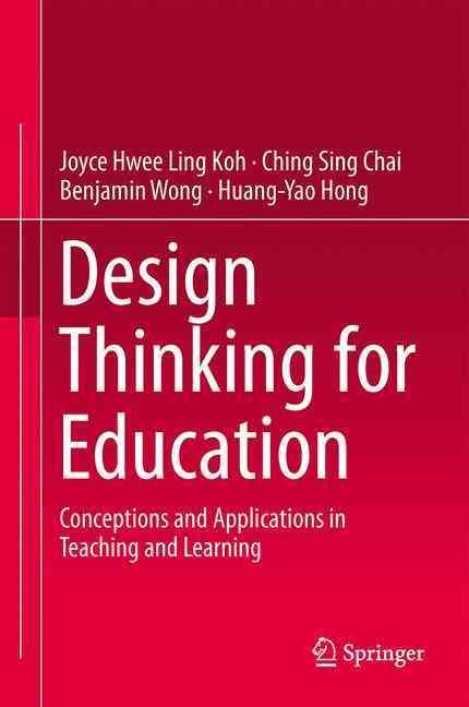 Design Thinking for Education : Conceptions and Applications in Teaching and Learning