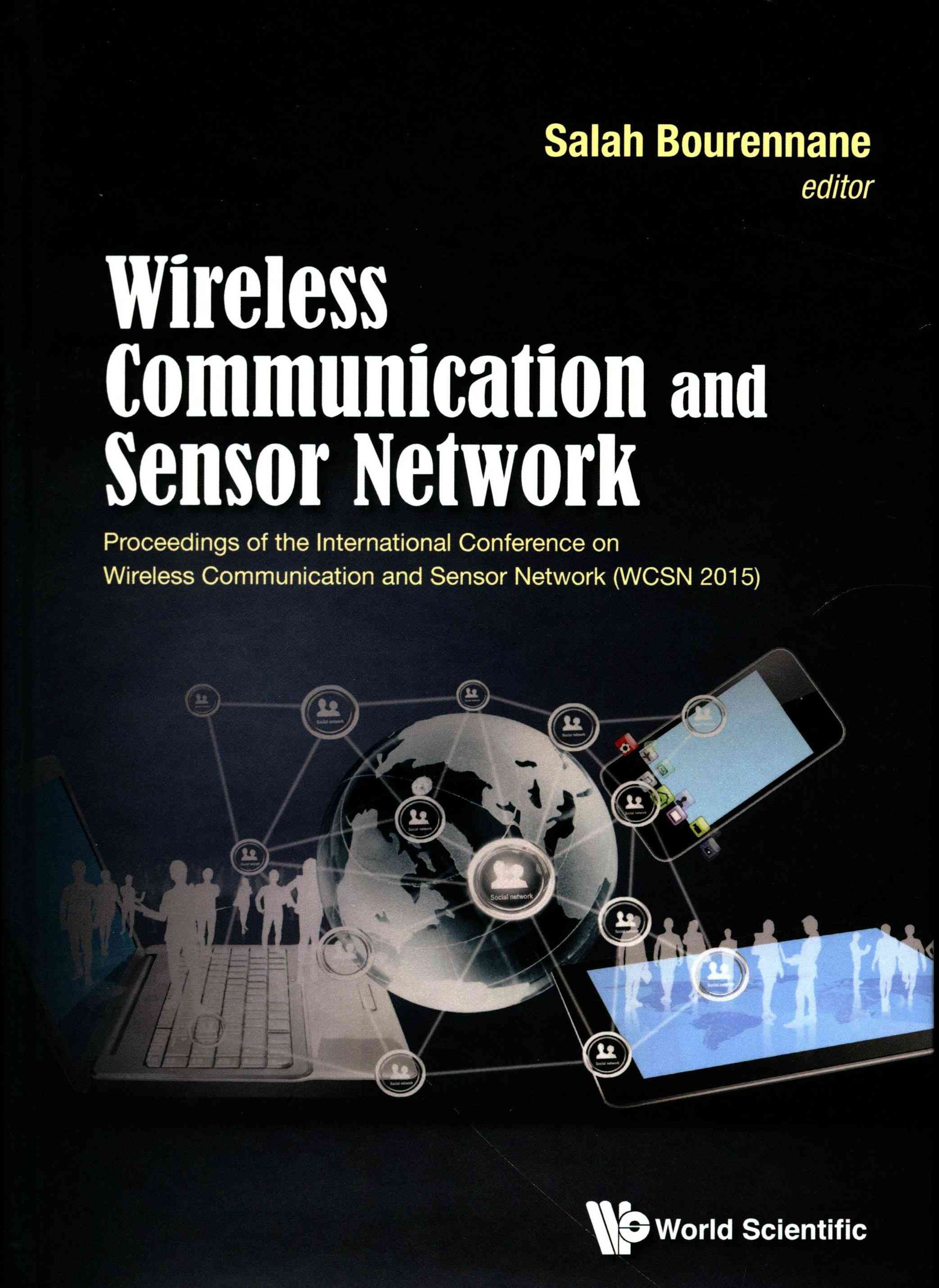 Wireless Communication and Sensor Network: Proceedings of the International Conference on Wireless Communication and Sensor Network (WCSN 2015)
