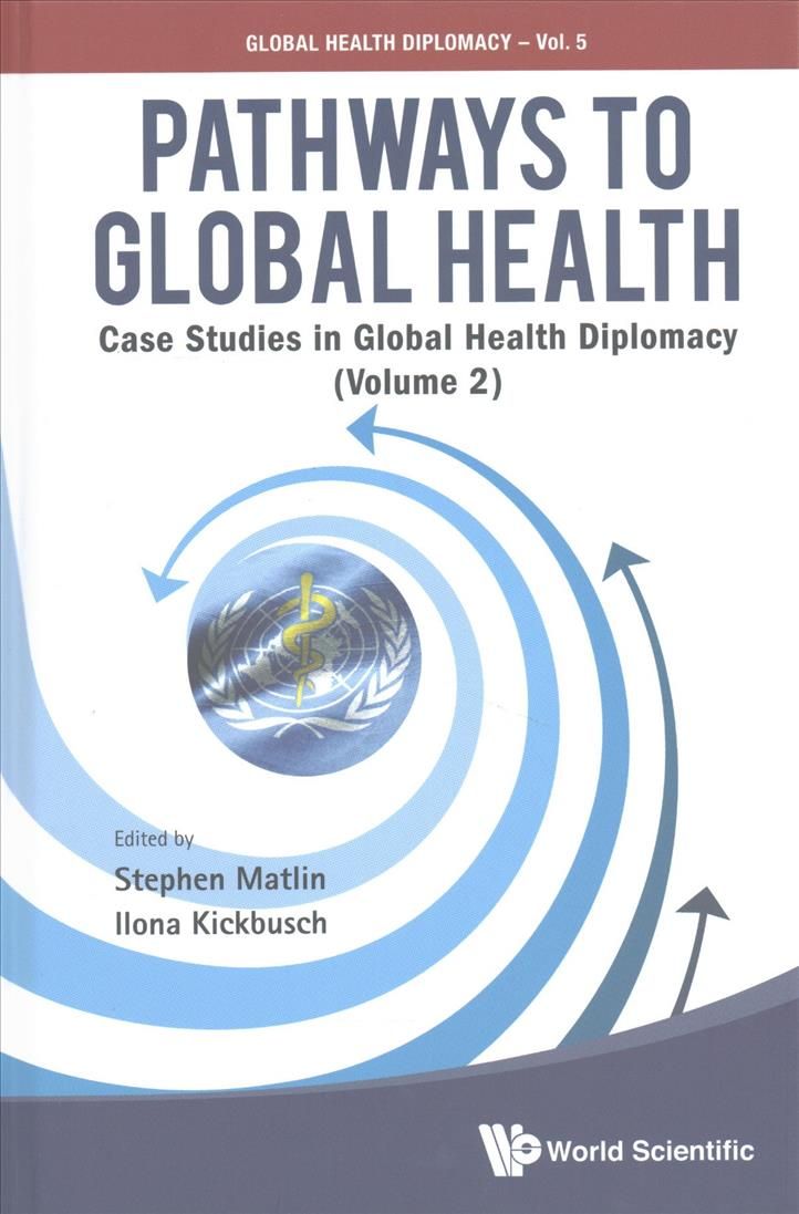 Pathways to Global Health: Case Studies in Global Health Diplomacy (Volume 2)