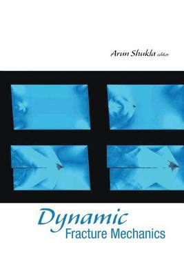 DYNAMIC FRACTURE MECHANICS By Shukla, Arun 9789813203266 (Paperback)