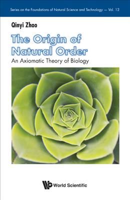 The Origin of Natural Order: An Axiomatic Theory of Biology (Hardback)