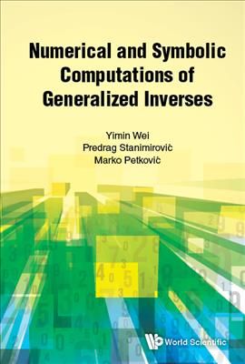 Numerical and Symbolic Computations of Generalized Inverses (Hardback)