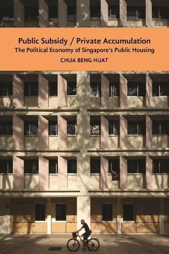 The Public Subsidy, Private Accumulation By Beng Huat Chua (Paperback)