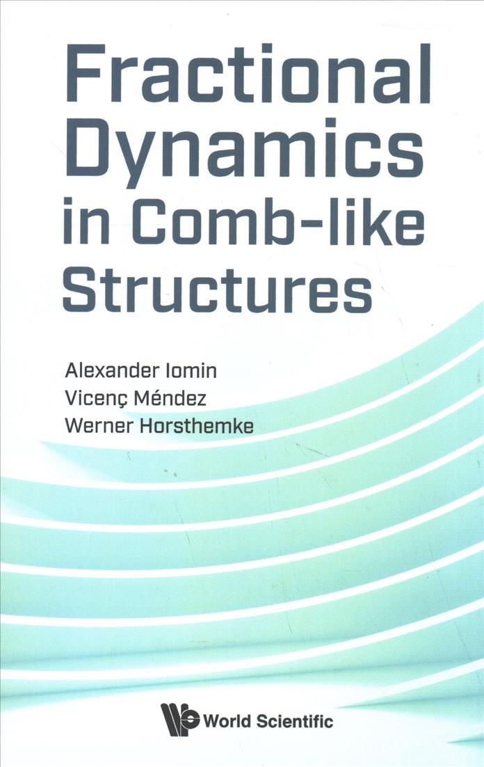 Fractional Dynamics in Comb-like Structures By Alexander Iomin,