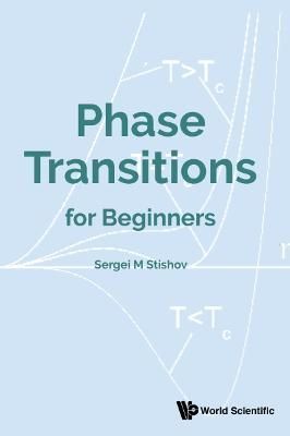 Phase Transitions for Beginners By Sergei M. Stishov 9789813274174