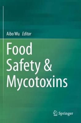 Food Safety & Mycotoxins By Aibo Wu (editor) 9789813290402 (Paperback)