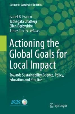 Actioning the Global Goals for Local Impact 9789813299269 (Hardback)