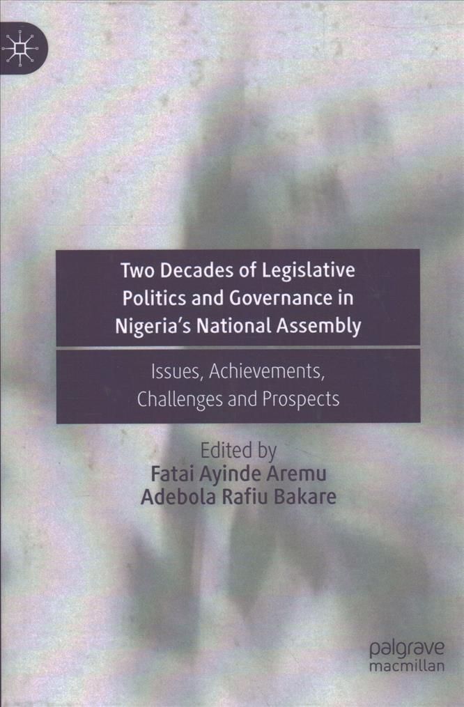 Two Decades of Legislative Politics and Governance in Nigeria's National Assembly