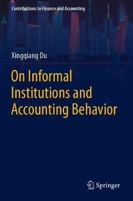 On Informal Institutions and Accounting Behavior By Xingqiang Du