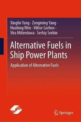 Alternative Fuels in Ship Power Plants By Xinglin Yang 9789813348493