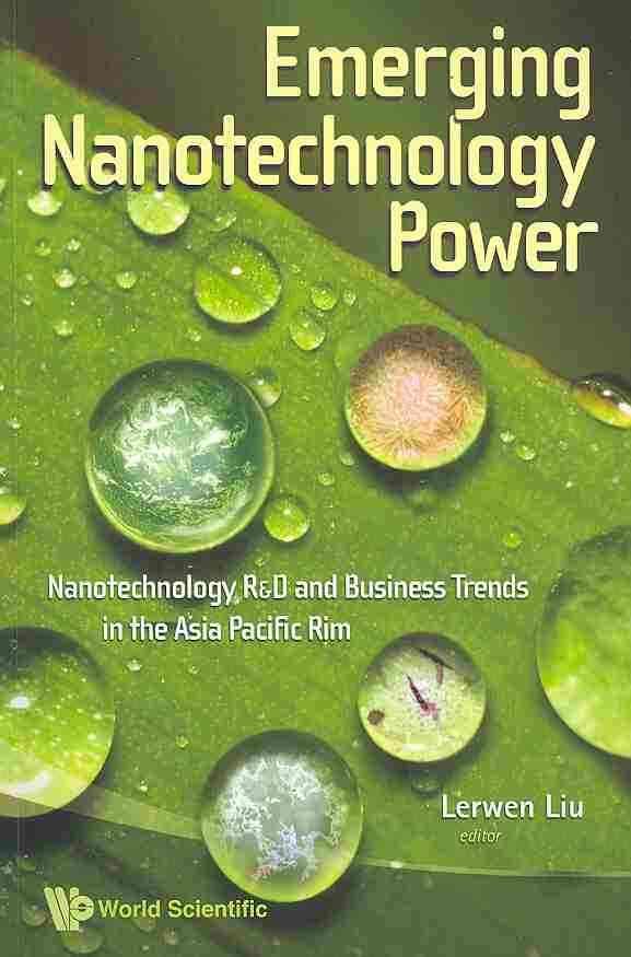 Emerging Nanotechnology Power: Nanotechnology R&d And Business Trends In The Asia Pacific Rim
