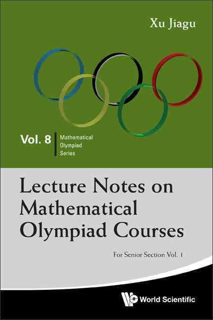 Lecture Notes on Mathematical Olympiad Courses Vol. 1 By Jiagu Xu