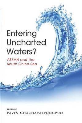 Entering Uncharted Waters? By Pavin Chachavalpongpun 9789814380263