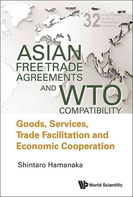 Asian Free Trade Agreements and WTO Compatibility By Shintaro Hamanaka