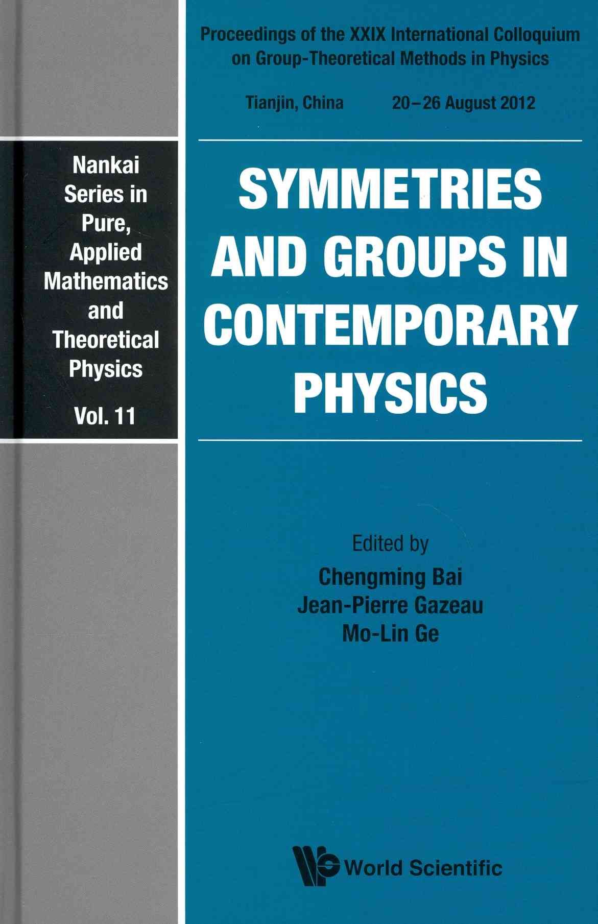 SYMMETRIES AND GROUPS IN CONTEMPORARY PHYSICS - PROCEEDINGS OF THE XXIX INTERNATIONAL COLLOQUIUM ON GROUP-THEORETICAL METHODS IN PHYSICS