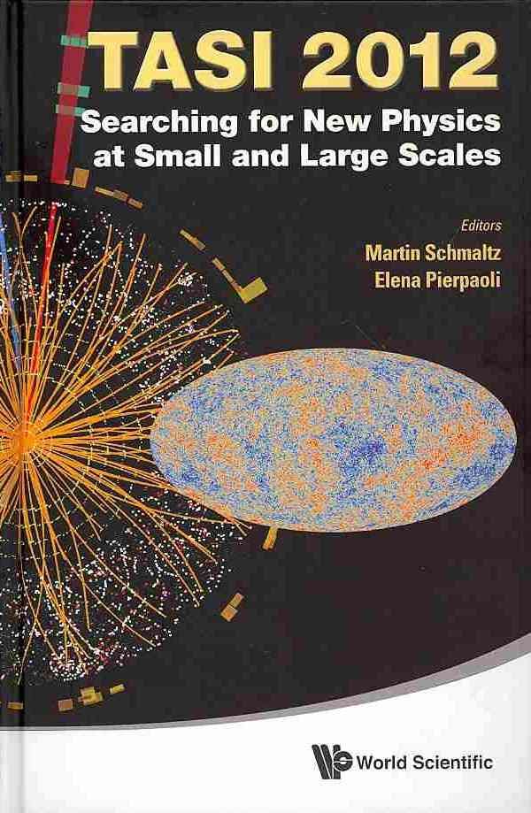 Searching for New Physics at Small and Large Scales: Tasi 2012: Proceedings of the 2012 Theoretical Advanced Study Institute in Elementary Particle Ph