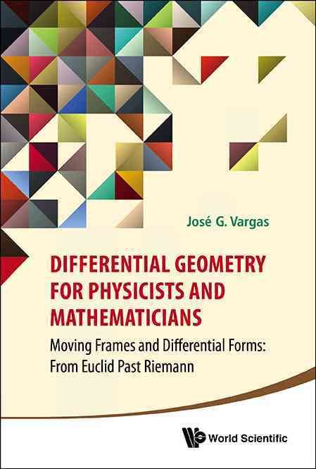Differential Geometry for Physicists and Mathematicians 9789814566391