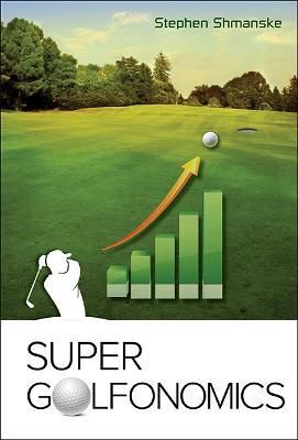 Super Golfonomics By SHMANSKE, STEPHEN 9789814612548 (Hardback)
