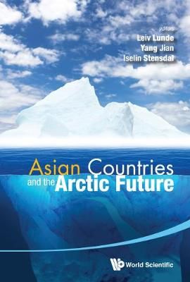 ASIAN COUNTRIES AND THE ARCTIC FUTURE By Lunde, Leiv 9789814644174